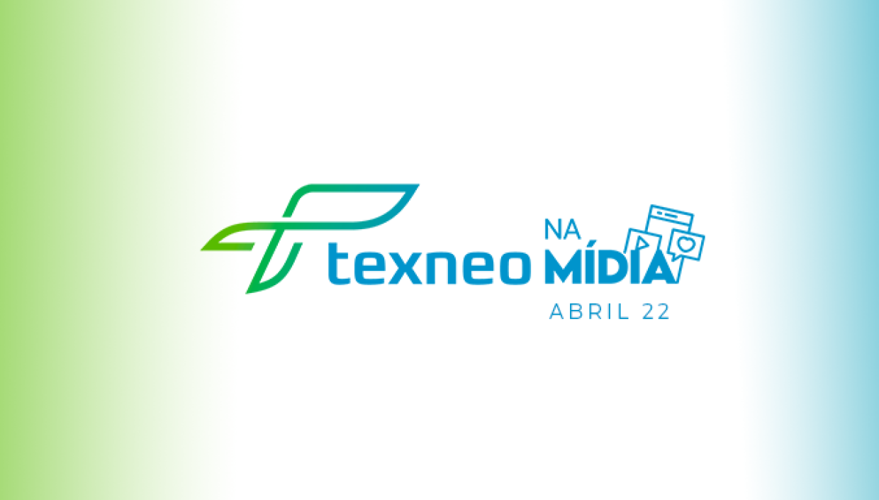 Texneo na Mídia: Abril 2022