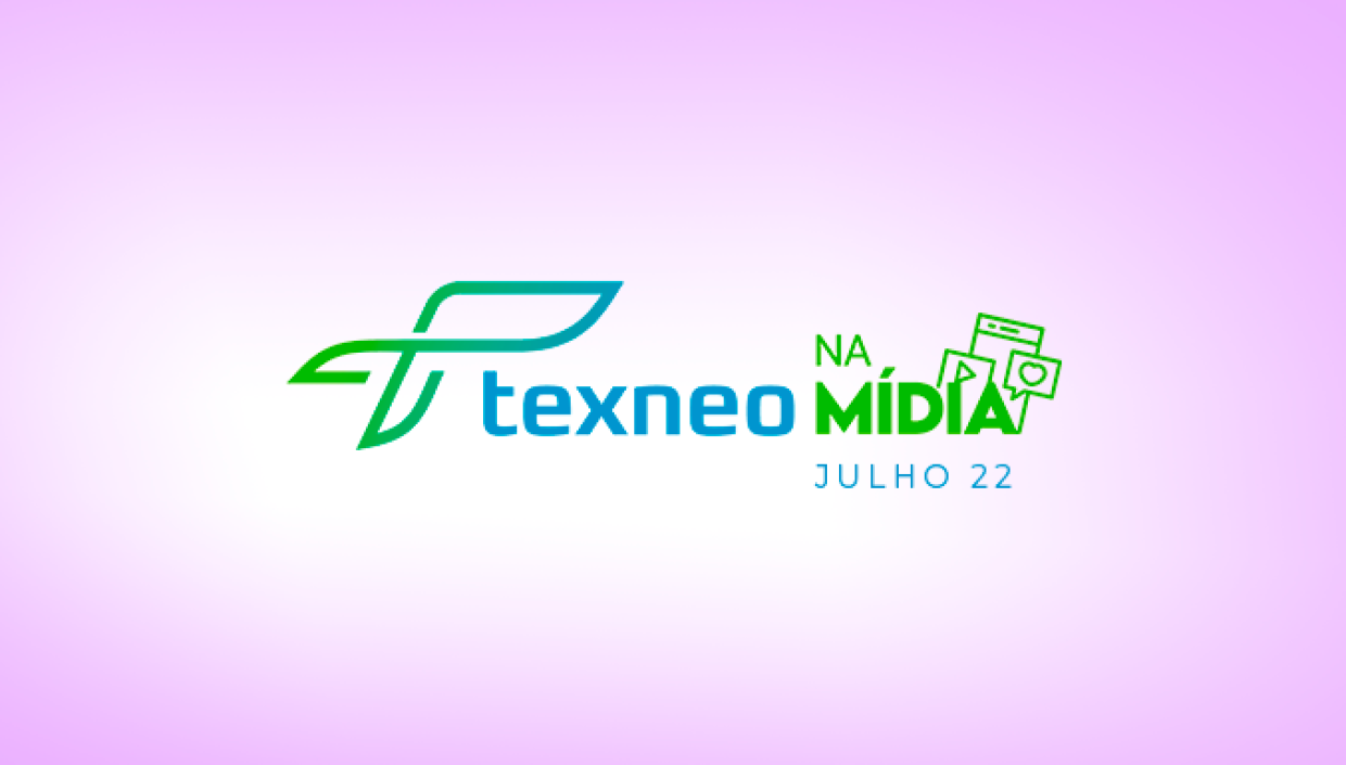 Texneo na Mídia: Julho 2022