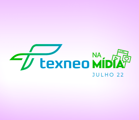 Texneo na Mídia: Julho 2022